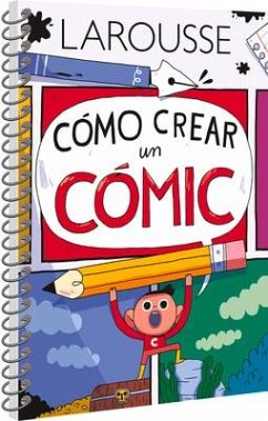 Cómo Crear Un Cómic - Ediciones Larousse