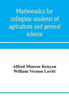 Mathematics for collegiate students of agriculture and general science - Monroe Kenyon, Alfred; Vernon Lovitt, William
