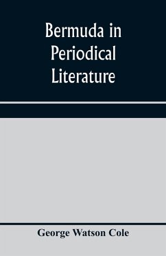 Bermuda in periodical literature, with occasional references to other works. A bibliography - Watson Cole, George
