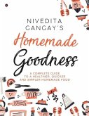 Homemade Goodness: A Complete Guide to a Healthier, Quicker and Simpler Homemade Food