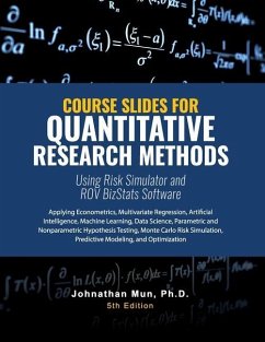 Course Slides for Quantitative Research Methods Using Risk Simulator and ROV BizStats Software: Applying Econometrics, Multivariate Regression, Parame - Mun, Johnathan