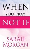 When You Pray Not IF