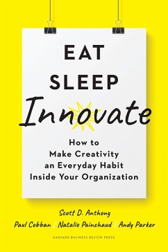 Eat, Sleep, Innovate - Anthony, Scott D.; Cobban, Paul; Painchaud, Natalie