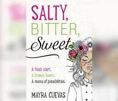 Salty, Bitter, Sweet: A Fresh Start. a Broken Heart. a Menu of Possibilities. - Cuevas, Mayra