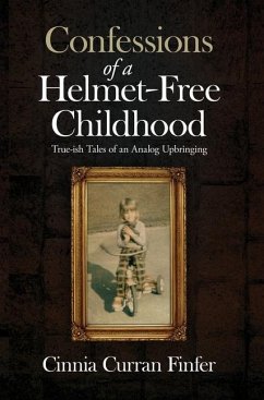 Confessions of a Helmet-Free Childhood: True-ish Tales of an Analog Upbringing - Finfer, Cinnia Curran