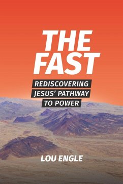 The Fast: Rediscovering Jesus' Pathway to Power - Engle, Lou