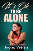 It's Ok to Be Alone: Learning to Like and Love &quote;Me&quote; Time: Workbook self help guide to learn how to be alone and not feel lonely