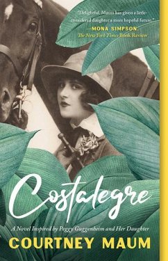 Costalegre: A Novel Inspired by Peggy Guggenheim and Her Daughter, Pegeen - Maum, Courtney