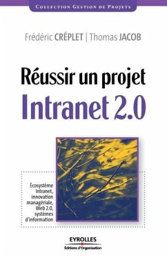 Réussir un projet Intranet 2.0: Écosystème Intranet, innovation managériale... - Créplet, Frédéric; Jacob, Thomas