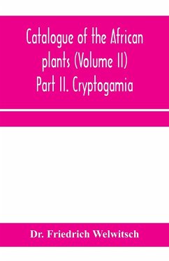 Catalogue of the African plants (Volume II) Part II. Cryptogamia. - Friedrich Welwitsch