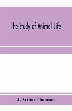 The study of animal life - Arthur Thomson, J.
