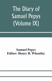 The diary of Samuel Pepys; Pepysiana or Additional Notes on the Particulars of pepys's life and on some passages in the Diary (Volume IX)