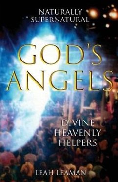 God's Angels: NATURALLY SUPERNATURAL Divine Heavenly Helpers - Leaman, Leah