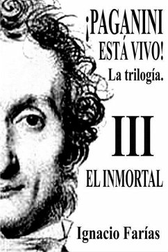 ¡PAGANINI ESTÁ VIVO! Vol III El Inmortal - Farias, Ignacio