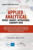 Applied Analytics - Credit, Market, Operational, and Liquidity Risk: Applying Monte Carlo Risk Simulation, Strategic Real Options, Stochastic Forecast