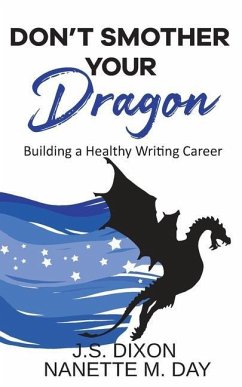 Don't Smother Your Dragon: Building a Healthy Writing Career - Day, Nanette M.; Dixon, J. S.