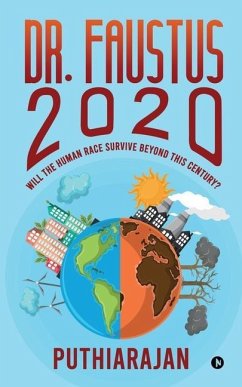 Dr. Faustus 2020: Will the human race survive beyond this century? - Puthiarajan