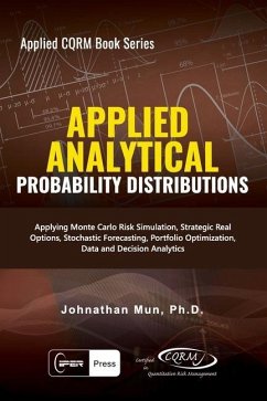 Applied Analytics - Probability Distribution: Applying Monte Carlo Risk Simulation, Strategic Real Options, Stochastic Forecasting, Portfolio Optimiza - Mun, Johnathan