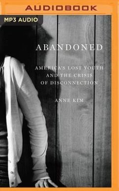 Abandoned: America's Lost Youth and the Crisis of Disconnection - Kim, Anne