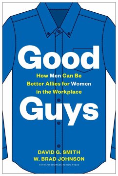 Good Guys: How Men Can Be Better Allies for Women in the Workplace - Smith, David G.; Johnson, W. Brad