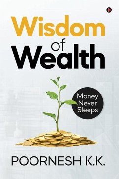 Wisdom of Wealth: Money Never Sleeps - Poornesh K. K.