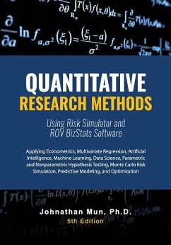 Quantitative Research Methods Using Risk Simulator and ROV BizStats Software: Applying Econometrics, Multivariate Regression, Parametric and Nonparame - Mun, Johnathan