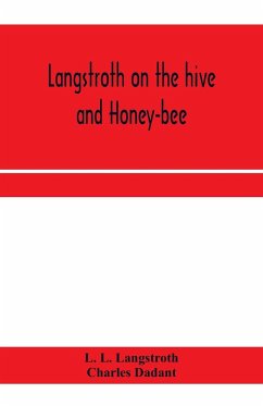 Langstroth on the hive and honey-bee - L. Langstroth, L.; Dadant, Charles