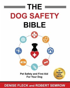 The Dog Safety Bible: Dog Safety and First Aid For Your Dog - Fleck, Denis; Semrow, Robert