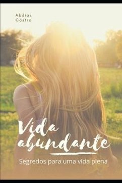 Vida Abundante: Segredos para uma vida plena - Castro Filho, Abdias Alves