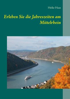 Erleben Sie die Jahreszeiten am Mittelrhein - Haas, Heike