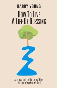 How to Live a Life of Blessing: A Practical Guide to Walking in the Blessing of God Volume 2 - Young, Barry