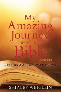 My Amazing Journey Through the Bible: Book Two The Major and Minor Prophets in Poetry - Weiglein, Shirley