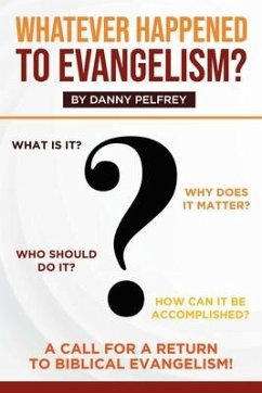 Whatever Happened to Evangelism? - Pelfrey, Danny