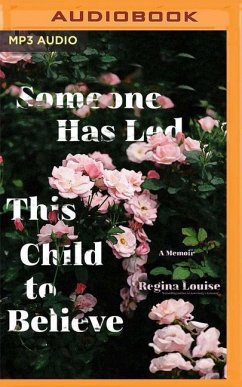 Someone Has Led This Child to Believe: A Memoir - Louise, Regina