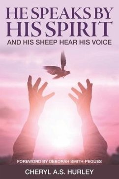He Speaks By His Spirit: and His Sheep Hear His Voice - Hurley, Cheryl a. S.