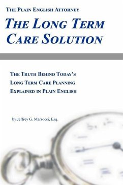 The Long Term Care Solution: The Truth Behind Today's Long Term Care Planning Explained in Plain English - Marsocci Esq, Jeffrey G.