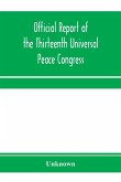 Official report of the thirteenth Universal peace congress, held at Boston, Massachusetts, U.S.A., October third to eight, 1904