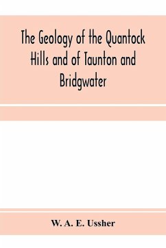 The geology of the Quantock Hills and of Taunton and Bridgwater - A. E. Ussher, W.