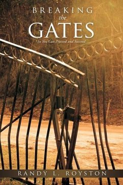 Breaking the Gates: So You Can Proceed and Succeed - Royston, Randy L.