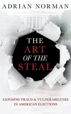 The Art of the Steal: Exposing Fraud & Vulnerabilities in America's Elections - Norman, Adrian