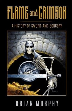 Flame and Crimson: A History of Sword-and-Sorcery - Murphy, Brian