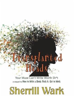 Transplanted Heads: Your Muse Can't Write Worth Sh*t - Wark, Sherrill