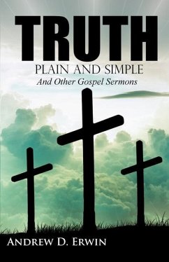 Truth Plain and Simple: and Other Gospel Sermons - Erwin, Andrew D.
