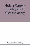 Mackay's complete tourists' guide to Oban and vicinity