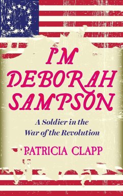 I'm Deborah Sampson: A Soldier in the War of the Revolution - Clapp, Patrica