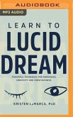 Learn to Lucid Dream: Powerful Techniques for Awakening Creativity and Consciousness