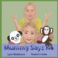 Mummy Says No: A book to help children understand why those who love them most are often the ones to say no. - Watkinson, Lynn