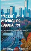Packin' up and Moving to Canada- 101: An Experiential Guide from Pre-Application to Settling in As a Newcomer to Canada