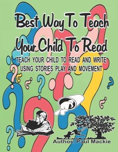 Best Way to Teach Your Child to Read: Teach your child to read and write using stories, play and movement. - Mackie, Paul