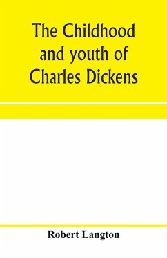 The childhood and youth of Charles Dickens; with retrospective notes and elucidations from his books and letters - Langton, Robert